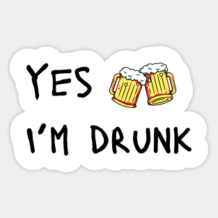 yes, I'm drunk Sticker